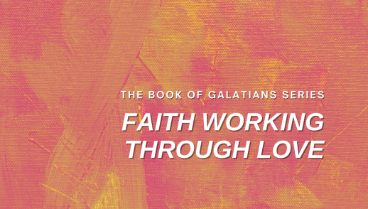 Faith Working Through Love - Only One Gospel (Galatians 1:6-24)