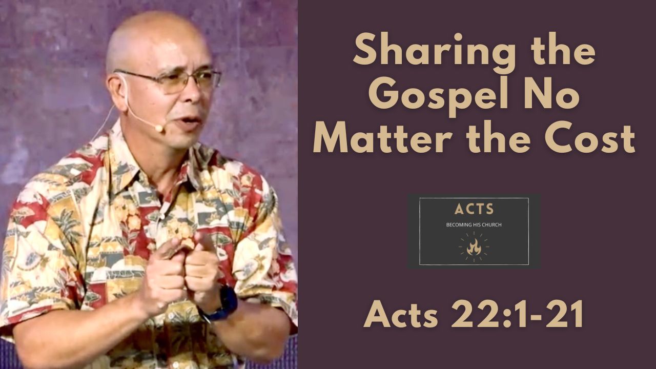 Becoming His Church - Sharing the Gospel No Matter the Cost (Acts 22:1-21)