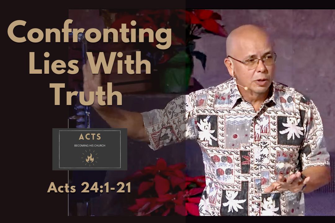 Becoming His Church - Confronting Lies With Truth (Acts 24:1-21)