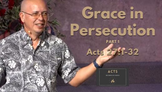 Becoming His Church - Grace in Persecution Part 1 (Acts 27:1-32)