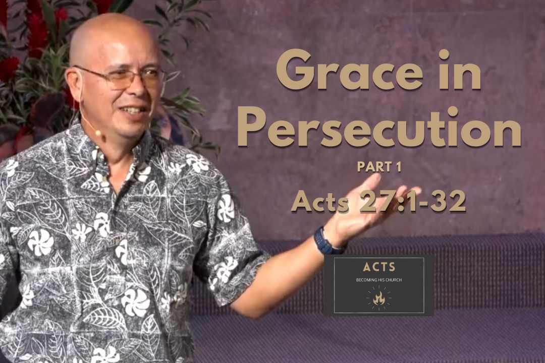 Becoming His Church - Grace in Persecution Part 1 (Acts 27:1-32)