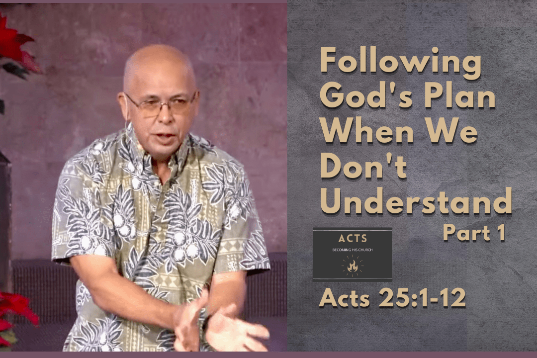 Becoming His Church - Following God's Plan When We Don't Understand (Acts 25:1-12)