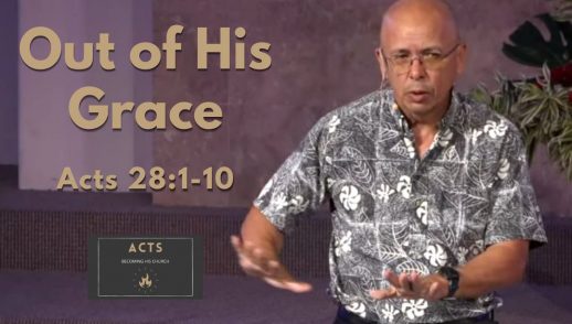 Becoming His Church - Out of His Grace (Acts 28:1-10)