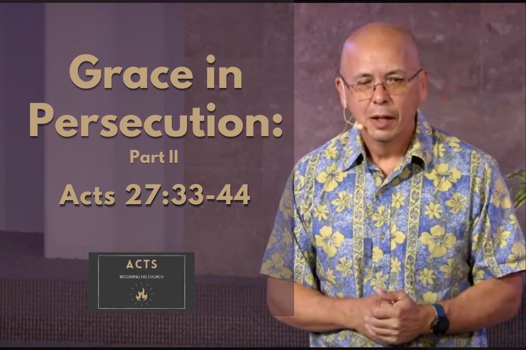 Becoming His Church - Grace in Persecution, Part II (Acts 27:33-44)