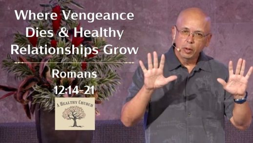 A Healthy Church - Where Vengeance Dies & Healthy Relationships Grow