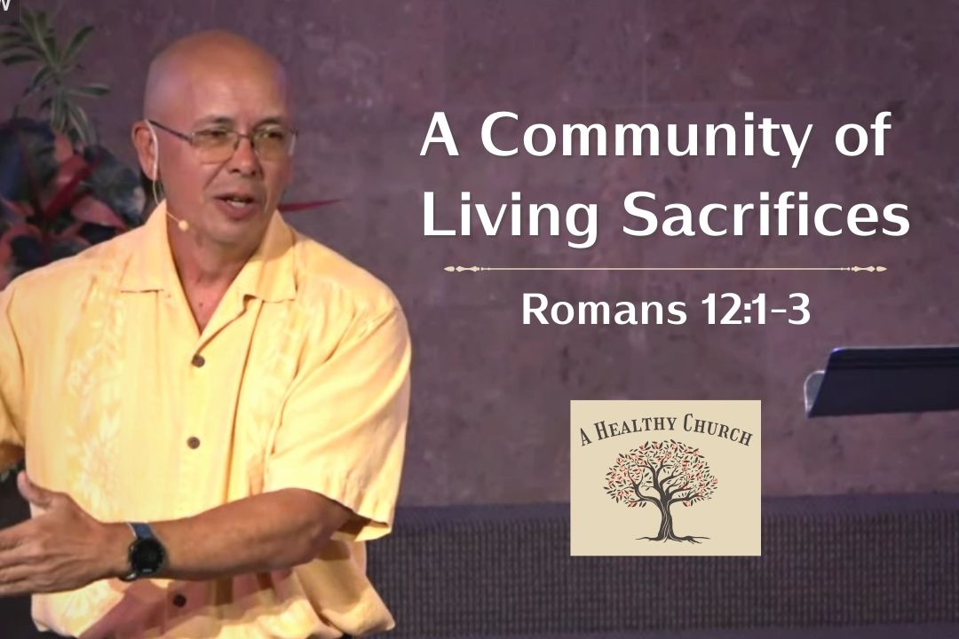 A Healthy Church - A Community of Living Sacrifices (Romans 12:1-3)