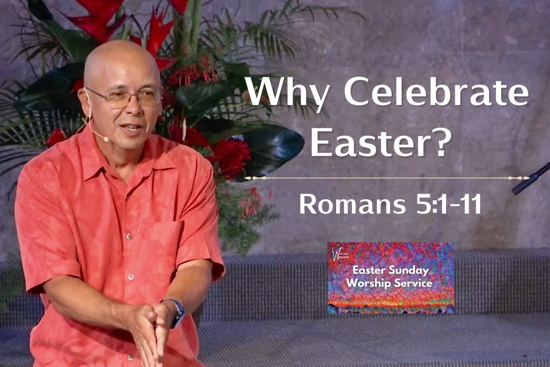 Why Celebrate Easter? (Romans 5:1-11)