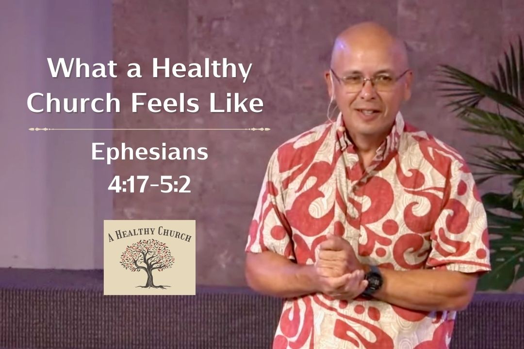 A Healthy Church - What a Healthy Church Looks Like (Ephesians 4:17-5:2)