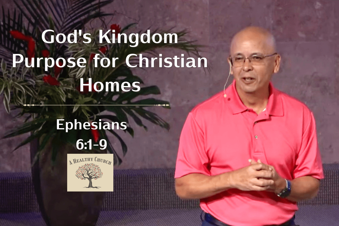 A Healthy Church - God's Kingdom Purpose for Christian Homes