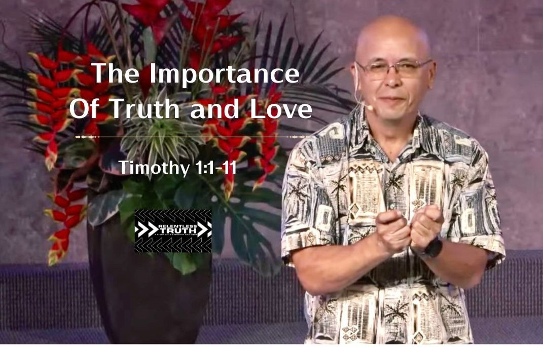 Relentless Truth - The Importance of Truth and Love (1 Timothy 1:1-11)