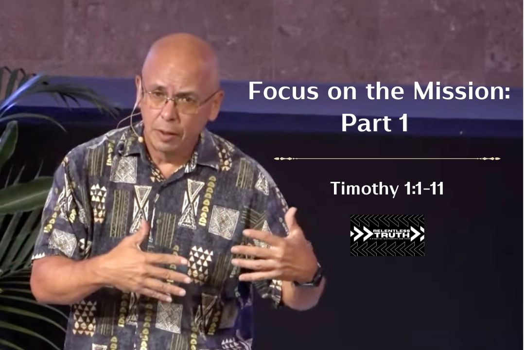 Relentless Truth - Focus on the Mission: Part 1 (1 Timothy 2:1-8)
