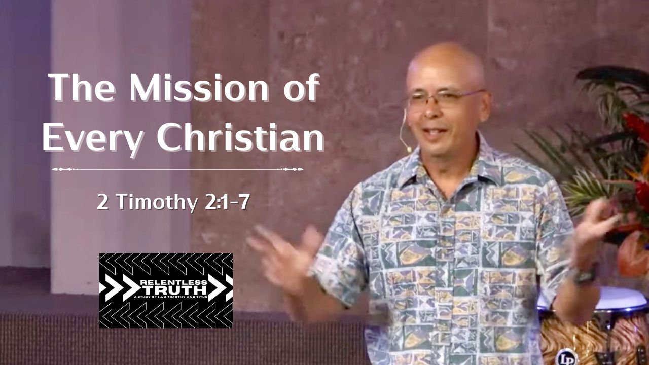 Relentless Truth - The Mission of Every Christian (2 Timothy 2:1-7)