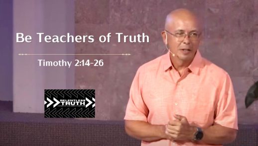 Relentless Truth - Be Teachers of Truth - 2 Timothy 2:14-26