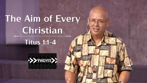 Relentless Truth - The Aim of Every Christian (Titus 1:1-4)