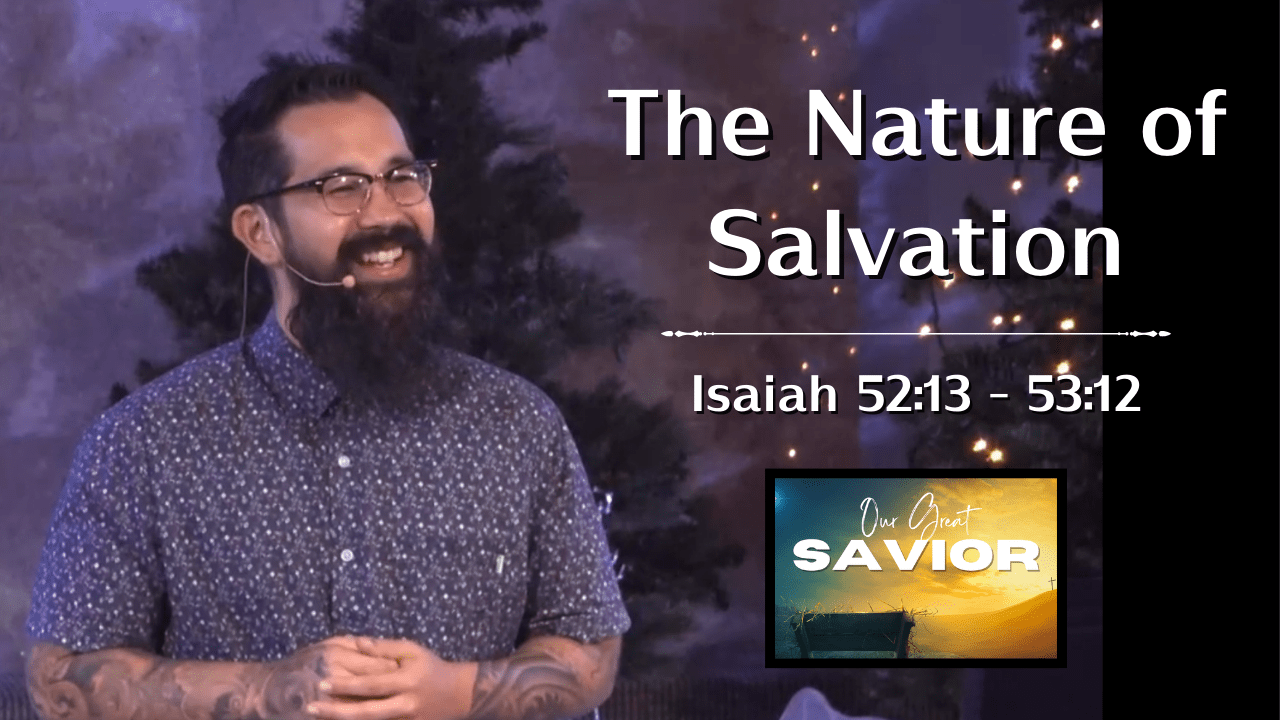 Our Great Savior - The Nature of His Salvation (Isaiah 52:13-53:12)