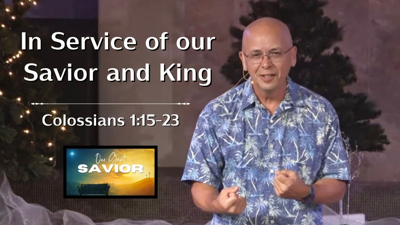 Our Great Savior - In Service of our Savior and King (Colossians 1:15-23)