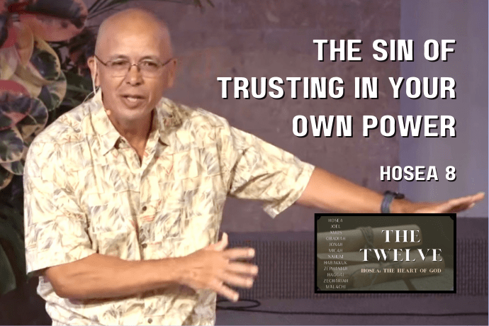 Hosea: The Heart of God - The Sin of Trusting in Your Own Power