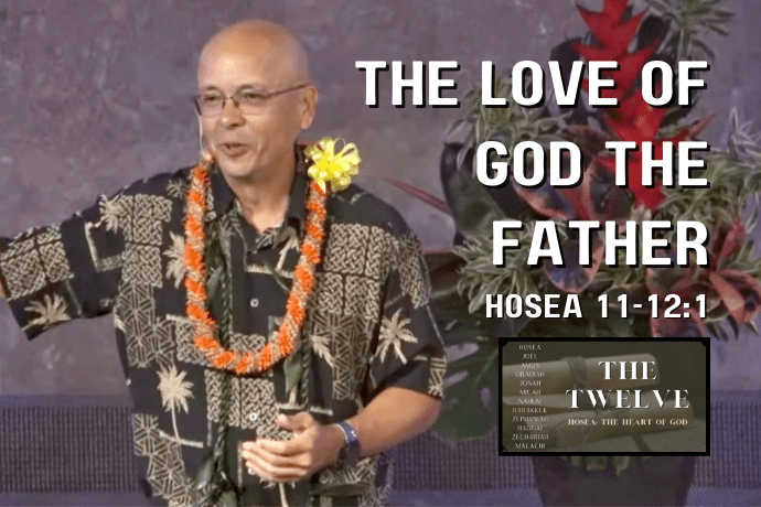 Hosea: The Heart of God - The Love of God the Father (Hosea 11-12:1)
