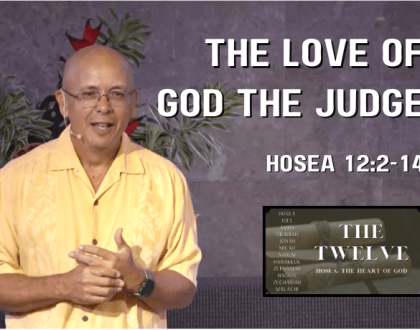 Hosea: The Heart of God - The Love of God the Judge (Hosea 12:2-14)