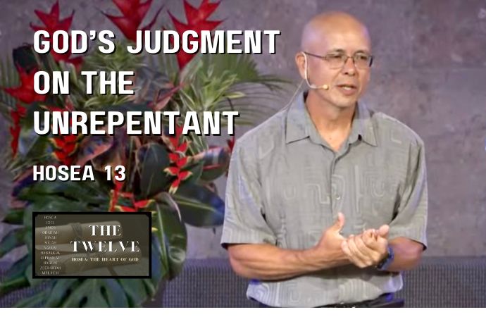 Hosea: The Heart of God - God's Judgement on the Unrepentant (Hosea 13)