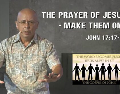 The Prayer of Jesus - Make them one (John 17:17-26)