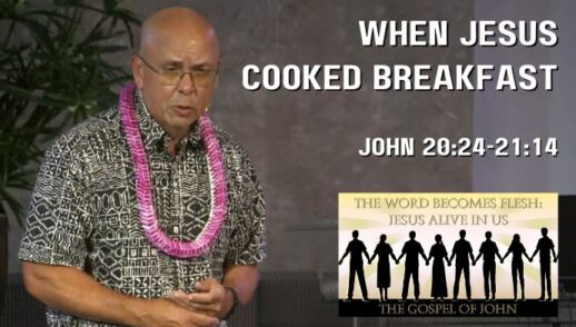 When Jesus Cooked Breakfast (John 20:24-21:14)