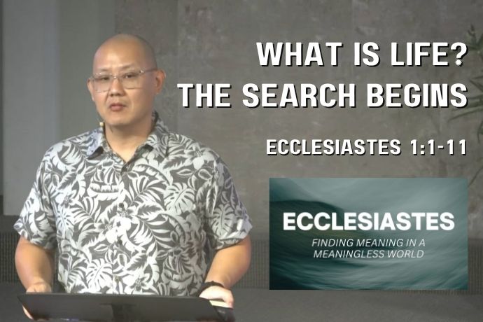 What is Life? The Search Begins (Ecclesiastes 1:1-11)