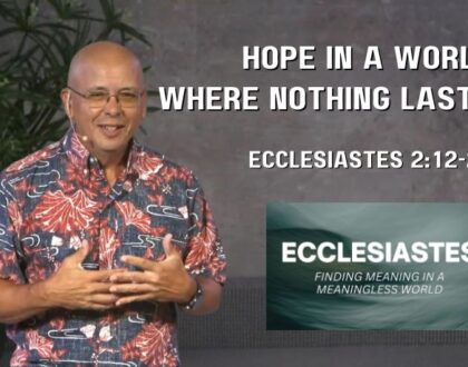 Hope in a World Where Nothing Lasts (Ecclesiastes 2:12-26)