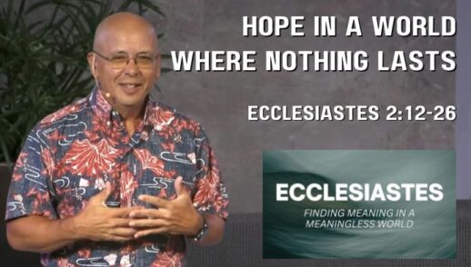 Hope in a World Where Nothing Lasts (Ecclesiastes 2:12-26)