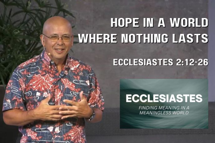 Hope in a World Where Nothing Lasts (Ecclesiastes 2:12-26)