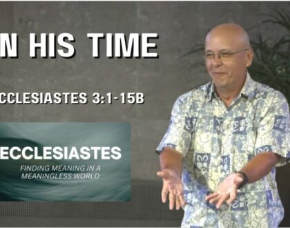 In His Time (Ecclesiastes 3:1-15b)
