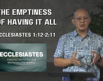 The Emptiness of Having It All (Ecclesiastes 1:12-2:11)