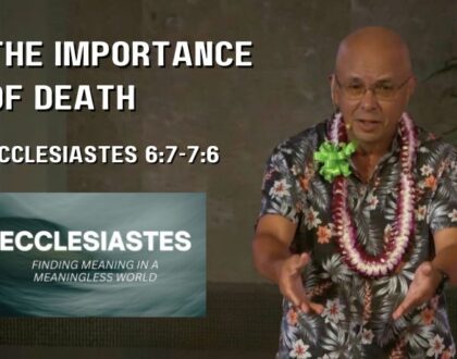 The Importance of Death (Ecclesiastes 6:7-7:6)