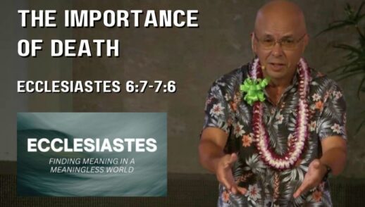 The Importance of Death (Ecclesiastes 6:7-7:6)