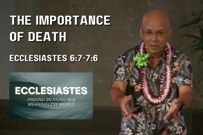 The Importance of Death (Ecclesiastes 6:7-7:6)