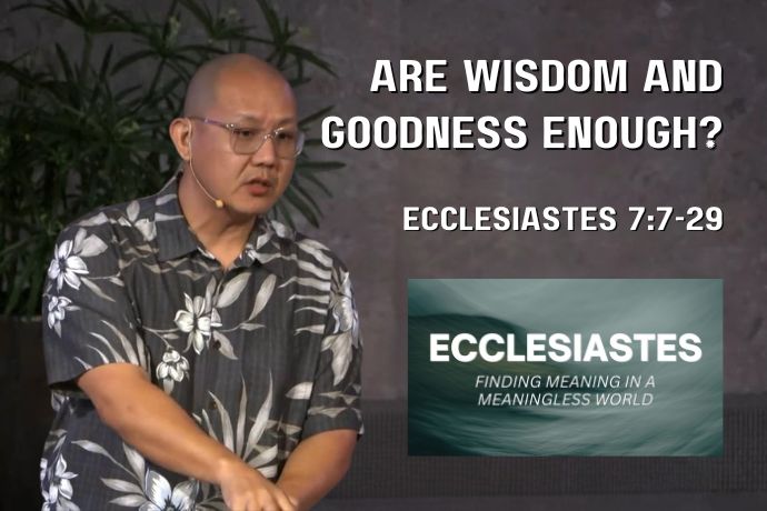 Are Wisdom and Goodness Enough? (Ecclesiastes 7:7-29)