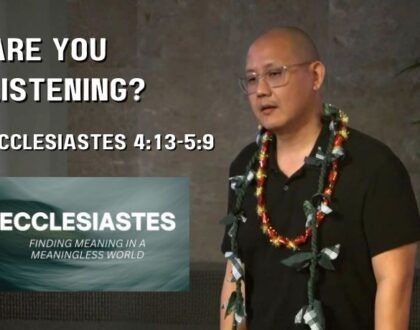 Are You Listening? (Ecclesiastes 4:13-5:9)