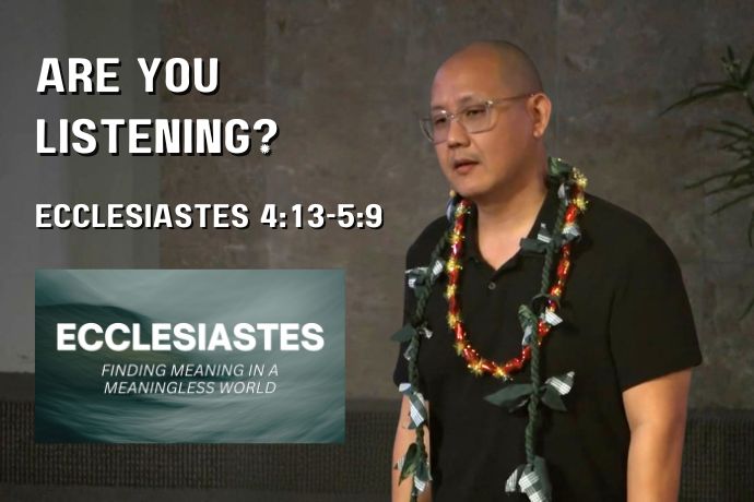 Are You Listening? (Ecclesiastes 4:13-5:9)